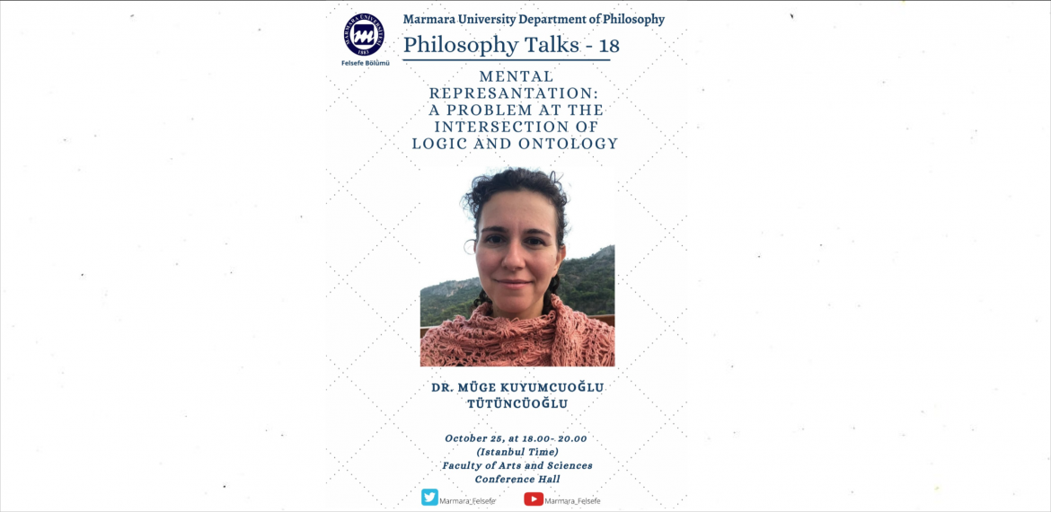 Philosophy Talks - 18 : Mental Representation: A Problem at the Intersection of Logic and Ontology - Dr. Müge Kuyumcuoğlu Tütüncüoğlu